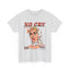 No Cry Unisex Heavy Cotton Tee